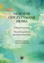 Okładka książki Moralne odczytywanie prawa. Filozofia prawa i filozofia polityki Ronalda Dworkina