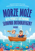 Okładka książki Morze czy może, czyli pierwszy ilustrowany słownik ortograficzny