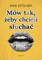 Okładka książki Mów tak, żeby chcieli słuchać. Jak dostać awans, iść na randkę i wygłosić genialną prezentację