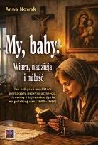 Okładka książki My, baby. Wiara, nadzieja i miłość. Jak...