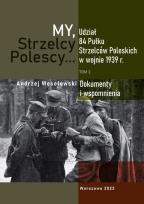 Okładka książki My Strzelcy Polescy. Udział 84 Pułku Strzelców Poleskich w wojnie 1939 r. Tom 2