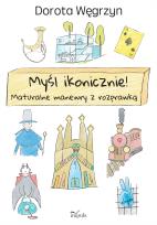 Okładka książki Myśl ikonicznie! Maturalne manewry z rozprawką