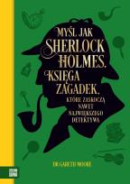 Okładka książki Myśl jak Sherlock Holmes. Księga zagadek, które zaskoczą nawet największego detektywa