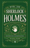 Okładka książki Myśl jak Sherlock Holmes. Metody działania, sekrety i zwyczaje legendarnego detektywa