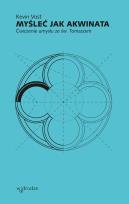 Okładka książki Myśleć jak Akwinata. Ćwiczenie umysłu ze św. Tomaszem