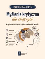 Okładka książki Myślenie krytyczne dla chętnych. Przydatnik metodyczny o dylematach współczesności