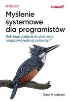 Okładka książki Myślenie systemowe dla programistów. Nieliniowe podejście do złożoności i nieprzewidywalności w branży IT