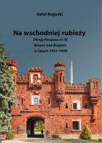 Okładka książki Na wschodniej rubieży. Okręg Korpusu nr IX Brześć nad Bugiem w latach 1921-1939