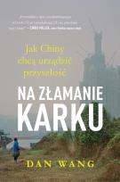 Okładka książki Na złamanie karku. Jak Chiny chcą urządzić przyszłość Dan Wang