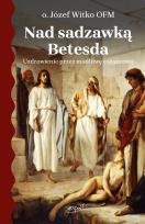 Okładka książki Nad sadzawką Betesda. Uzdrowienie przez modlitwę różańcową