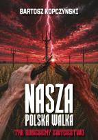 Okładka książki Nasza polska walka. Tak odniesiemy zwycięstwo