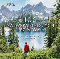 Okładka książki National Geographic. 100 najwspanialszych szlaków