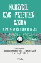 Okładka książki Nauczyciel Czas Przestrzeń Szkoła różnorodność form edukacji