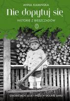 Okładka książki Nie dopytuj się. Historie z Bieszczadów. O kobietach, lesie i wężu w Dolinie Sanu