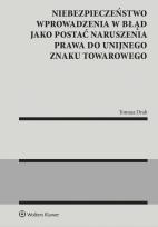 Okładka książki Niebezpieczeństwo wprowadzenia w błąd jako postać naruszenia prawa do unijnego znaku towarowego