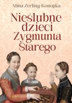 Okładka książki Nieślubne dzieci Zygmunta Starego