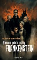 Okładka książki Nieznana historia rodziny Frankenstein