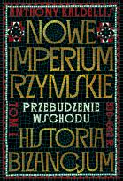 Okładka książki Nowe Imperium Rzymskie. Przebudzenie Wschodu. Historia Bizancjum. Tom I