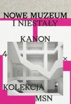 Okładka książki Nowe muzeum i niestały kanon 4 X Kolekcja MSN