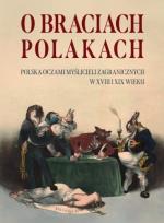 Okładka książki O Braciach Polakach. Polska oczami myślicieli...