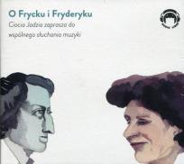 Okładka książki O Frycku i Fryderyku Ciocia Jadzia zaprasza do wspólnego słuchania muzyki - Audiobook