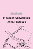 Okładka książki O mapach widywanych gdzie indziej