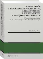 Okładka książki Ochrona osób z zaburzeniami psychicznymi, intelektualnymi i osób starszych w postępowaniu cywilnym Wyzwania implementacyjne art. 13 Konwencji  o prawa