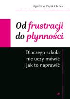 Okładka książki Od frustracji do płynności. Dlaczego szkoła nie uczy mówić i jak to naprawić