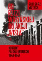 Okładka książki Od rzezi wołyńskiej do akcji 'Wisła'