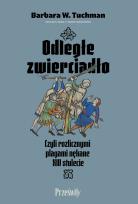 Okładka książki Odległe zwierciadło. Czyli rozlicznymi plagami nękane XIV stulecie