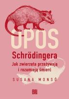 Okładka książki Opos Schrödingera. Jak zwierzęta przeżywają i rozumieją śmierć