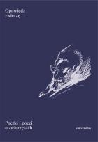Okładka książki Opowiedz zwierzę. Poetki i poeci o zwierzętach