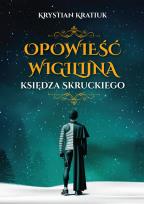 Okładka książki Opowieść wigilijna księdza Skruckiego