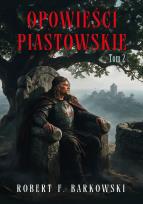 Okładka książki Opowieści piastowskie. Tom 2