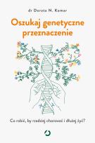 Okładka książki Oszukaj genetyczne przeznaczenie. Co robić, by rzadziej chorować i dłużej żyć?