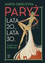 Okładka książki Paryż. Lata 20., lata 30. Taniec na wulkanie
