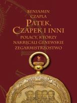 Okładka książki Patek, Czapek i inni. Polacy, którzy nakręcali genewskie zegarmistrzostwo