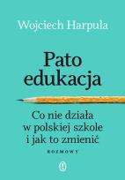 Okładka książki Patoedukacja. Co nie działa w polskiej szkole i jak to zmienić. Rozmowy
