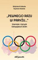 Okładka książki Pewnego razu w Paryżu...'' Impresje z Igrzysk...