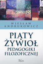 Okładka książki Piąty żywioł pedagogiki filozoficznej