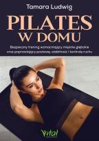 Okładka książki Pilates w domu.Bezpieczny trening wzmacniający mięśnie głębokie oraz poprawiający postawę, stabilność i kontrolę ruchu