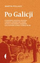 Okładka książki Po Galicji. O chasydach, Hucułach, Polakach i Rusinach. Imaginacyjna podróż po Galicji Wschodniej i Bukowinie, czyli wyprawa w świat, którego nie ma wyd. 4