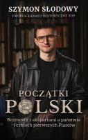 Okładka książki Początki Polski.. Rozmowy z ekspertami o państwie i czasach pierwszych Piastów