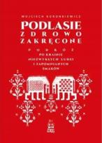 Okładka książki Podlasie zdrowo zakręcone