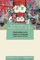 Okładka książki Pokolenie Alfa i media cyfrowe. Teoria i rzeczywistość. Dziennikarstwo, media i komunikacja społeczna