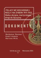 Okładka książki Polacy we wschodniej Rosji i na Syberii 1917–1922. Dokumenty. Walka zbrojna, martyrologia, drogi do Ojczyzny