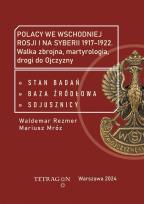 Okładka książki Polacy we wschodniej Rosji i na Syberii 1917–1922. Walka zbrojna, martyrologia, drogi do Ojczyzny. Stan badań, baza źródłłowa, sojusznicy