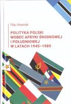 Okładka książki Polityka Polski wobec Afryki Środkowej i Południowej w latach 1945-1989