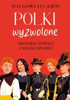 Okładka książki Polki wyzwolone. Historie odwagi i niezależności