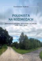Okładka książki Polonista na rozdrożach. Wspomnienia galicyjskie